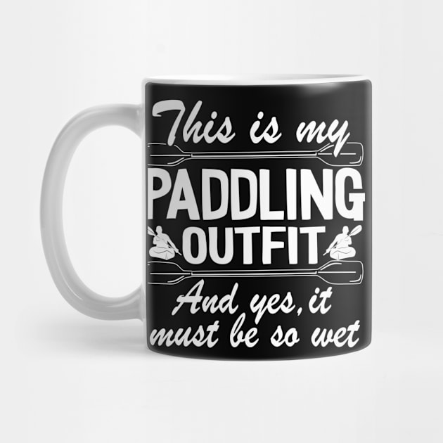 This Is My Paddling Outfit Kayaking Kayak Funny Gift by Kuehni